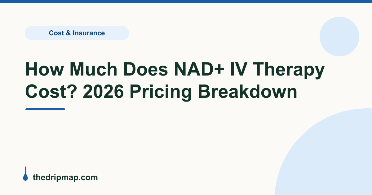 How Much Does NAD+ IV Therapy Cost? 2026 Pricing Breakdown | TheDripMap
